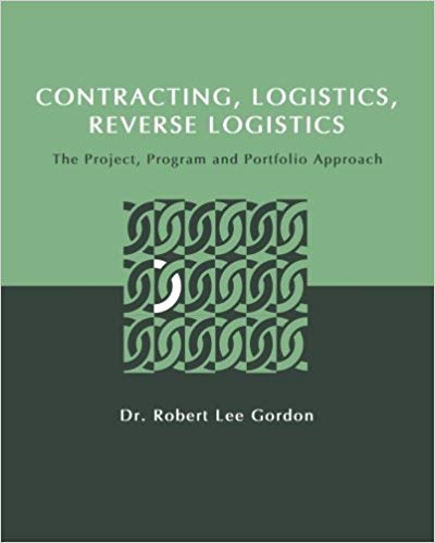 Contracting, logistics, reverse logistics : the project, program and portfolio approach / Robert Lee Gordon.