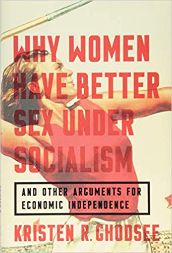 Why women have better sex under socialism : and other arguments for economic independence
