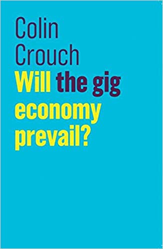 Will the gig economy prevail? / Colin Crouch.