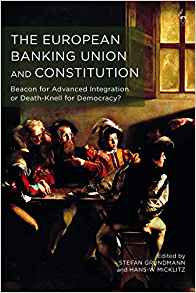 The European banking union and constitution : beacon for advanced integration or death-knell for democracy?