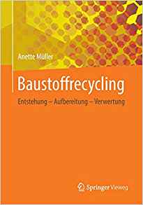 Baustoffrecycling : Entstehung - Aufbereitung - Verwertung / Anette Müller.