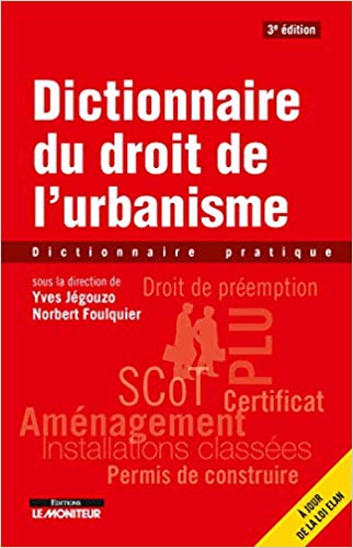 Dictionnaire du droit de l'urbanisme : dictionnaire pratique / sous la direction de Yves Jégouzo, Norbert Foulquier.