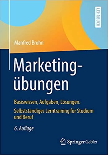 Marketingübungen : Basiswissen, Aufgaben, Lösungen. Selbstständiges Lerntraining für Studium und Beruf