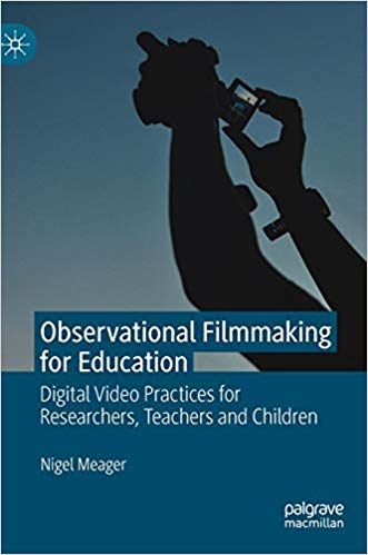 Observational filmmaking for education : digital video practices for researchers, teachers and children
