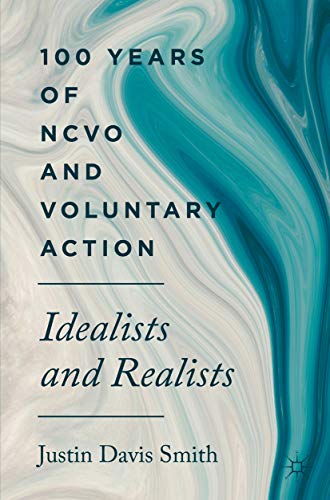 100 years of NCVO and voluntary action : idealists and realists / Justin Davis Smith.