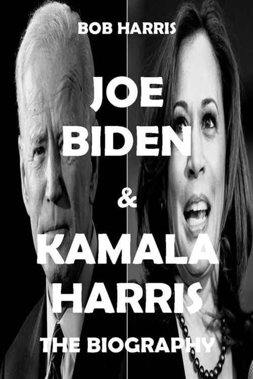 Joe Biden ＆ Kamala Harris : the biography  