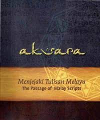 Aksara : menjejaki tulisan Melayu = the passage of Malay scripts