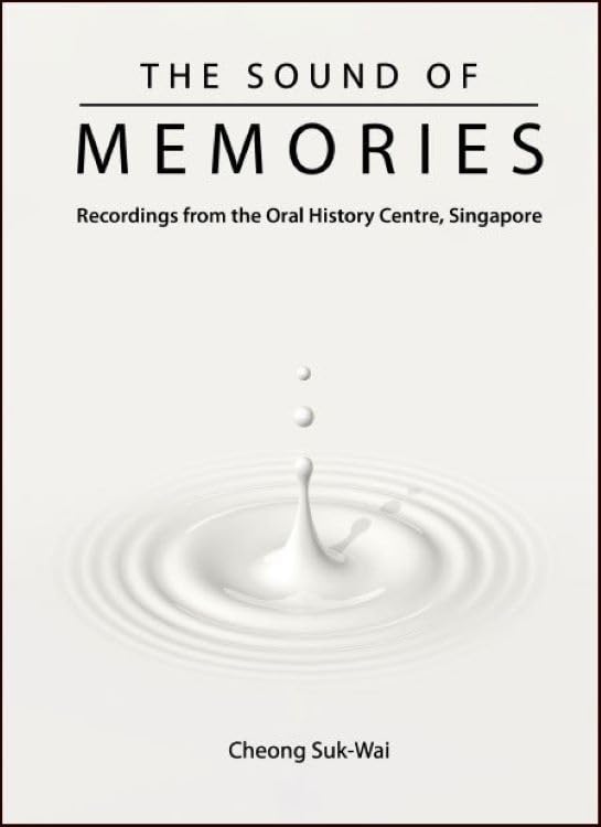 The sound of memories : recordings from the Oral History Centre, Singapore