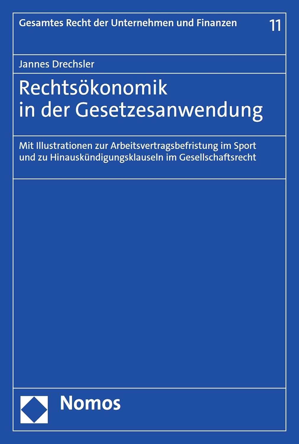 Rechtsökonomik in der Gesetzesanwendung : mit Illustrationen zur Arbeitsvertragsbefristung im Sport und zu Hinauskündigungsklauseln im Gesellschaftsrecht