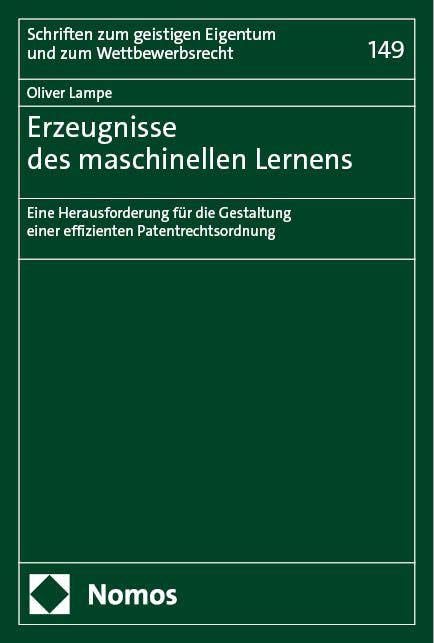 Erzeugnisse des maschinellen Lernens : eine Herausforderung für die Gestaltung einer effizienten Patentrechtsordnung