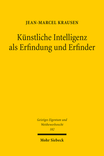 Künstliche Intelligenz als Erfindung und Erfinder : patentrechtliche Auswirkungen des Fortschritts auf dem Gebiet der künstlichen Intelligenz