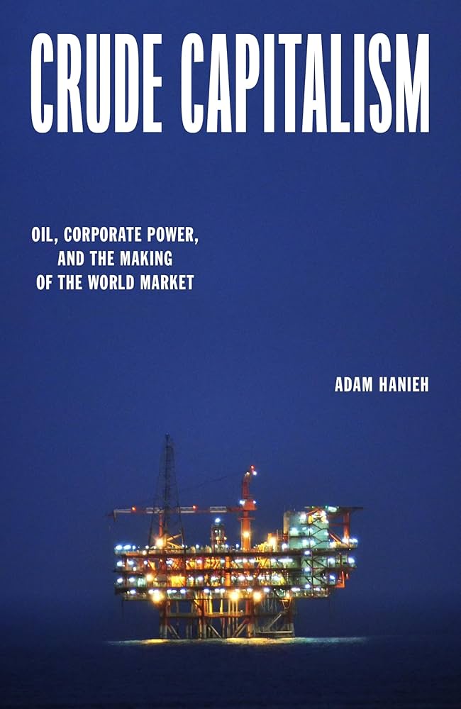 Crude capitalism : oil, corporate power, and the making of the world market