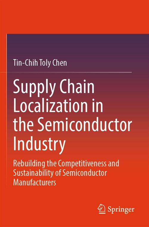 Supply chain localization in the semiconductor industry : rebuilding the competitiveness and sustainability of semiconductor manufacturers