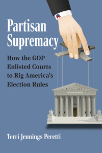 Partisan supremacy : how the GOP enlisted courts to rig America's election rules
