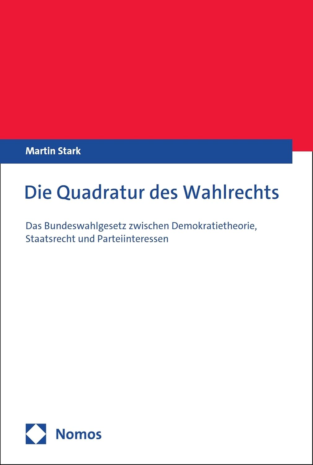 Die Quadratur des Wahlrechts : das Bundeswahlgesetz zwischen Demokratietheorie, Staatsrecht und Parteiinteressen