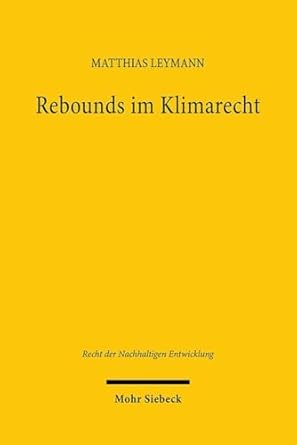 Rebounds im Klimarecht : Green Growth und Degrowth in der Wärmewende