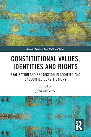 Constitutional values, identities, and rights : realisation and protection in codified and uncodified constitutions