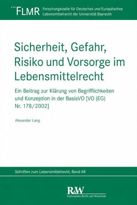 Sicherheit, Gefahr, Risiko und Vorsorge im Lebensmittelrecht : ein Beitrag zur Klärung von Begrifflichkeiten und Konzeption in der BasisVO (VO (EG) Nr. 178